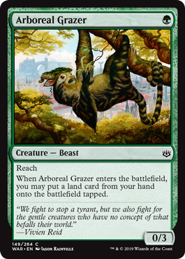 Arboreal Grazer
 Reach
When Arboreal Grazer enters the battlefield, you may put a land card from your hand onto the battlefield tapped.